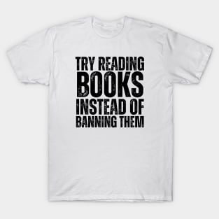 Try Reading Books Instead Of Banning Them T-Shirt